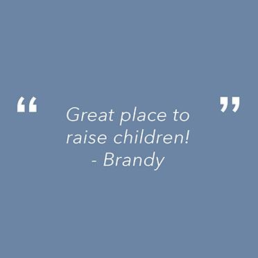 "Great place to raise children!"
Brandy